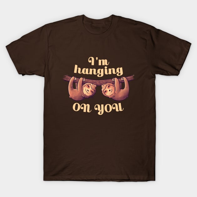 I'm Hanging On You Cute Lover Lazy Gift T-Shirt by eduely